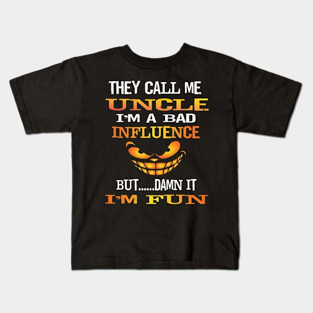 Funny They Call Me Uncle Im A Bad Influence But I'm Fun Gift Kids T-Shirt by Envision Styles